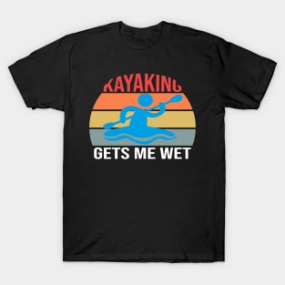 Kayaking gets me wet T-Shirt